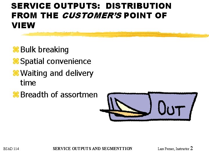 SERVICE OUTPUTS: DISTRIBUTION FROM THE CUSTOMER’S POINT OF VIEW z Bulk breaking z Spatial