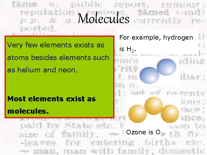 Molecules Very few elements exists as atoms besides elements such For example, hydrogen is