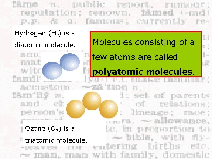 Hydrogen (H 2) is a diatomic molecule. Molecules consisting of a few atoms are