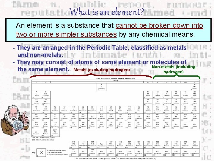 What is an element? An element is a substance that cannot be broken down