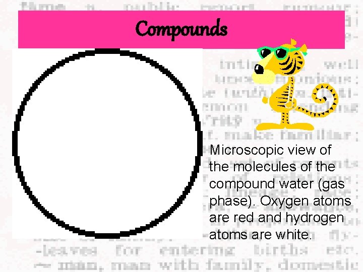 Compounds Microscopic view of the molecules of the compound water (gas phase). Oxygen atoms