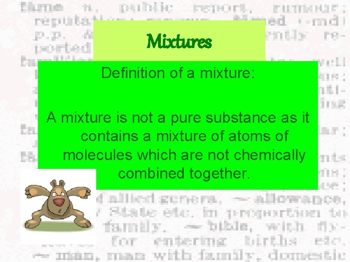 Mixtures Definition of a mixture: A mixture is not a pure substance as it