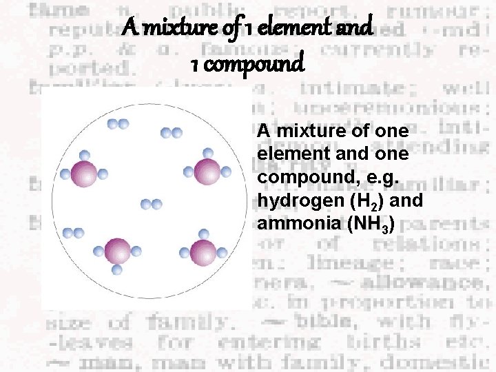 A mixture of 1 element and 1 compound A mixture of one element and