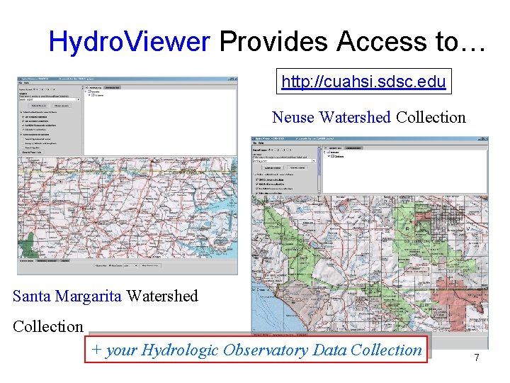 Hydro. Viewer Provides Access to… http: //cuahsi. sdsc. edu Neuse Watershed Collection Santa Margarita