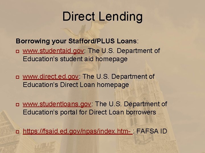 Direct Lending Borrowing your Stafford/PLUS Loans: www. studentaid. gov: The U. S. Department of