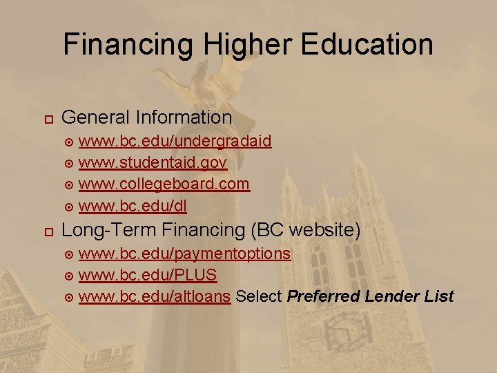Financing Higher Education General Information www. bc. edu/undergradaid www. studentaid. gov www. collegeboard. com