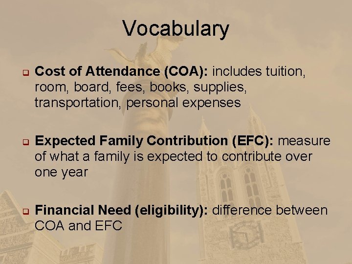 Vocabulary q q q Cost of Attendance (COA): includes tuition, room, board, fees, books,