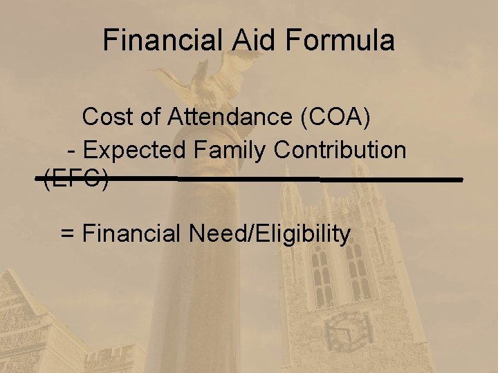 Financial Aid Formula Cost of Attendance (COA) - Expected Family Contribution (EFC) = Financial