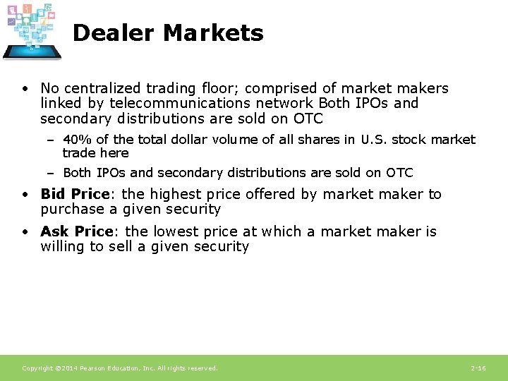 Dealer Markets • No centralized trading floor; comprised of market makers linked by telecommunications