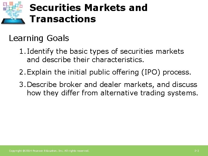 Securities Markets and Transactions Learning Goals 1. Identify the basic types of securities markets