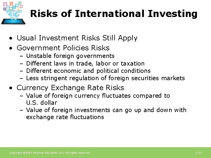 Risks of International Investing • Usual Investment Risks Still Apply • Government Policies Risks