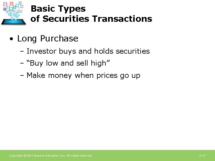 Basic Types of Securities Transactions • Long Purchase – Investor buys and holds securities