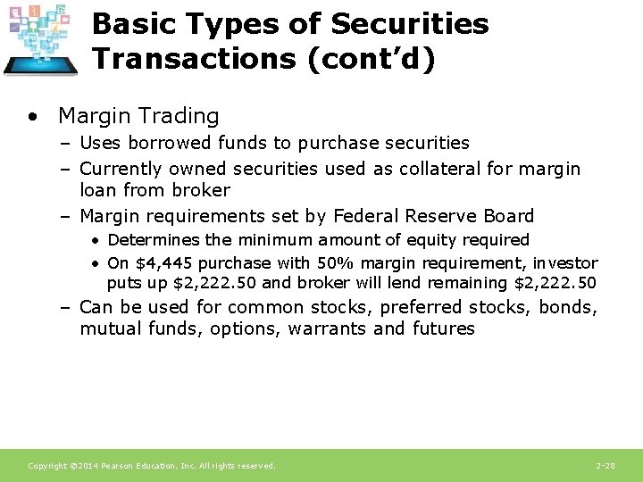 Basic Types of Securities Transactions (cont’d) • Margin Trading – Uses borrowed funds to