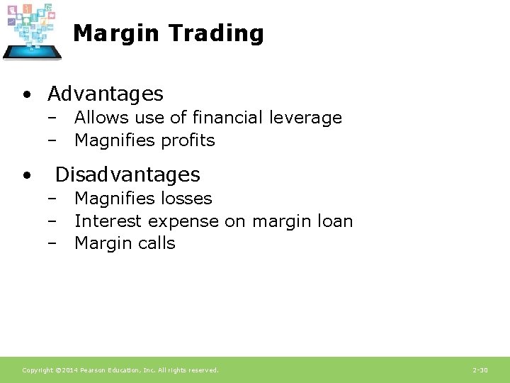 Margin Trading • Advantages – Allows use of financial leverage – Magnifies profits •