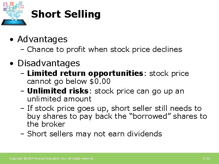 Short Selling • Advantages – Chance to profit when stock price declines • Disadvantages