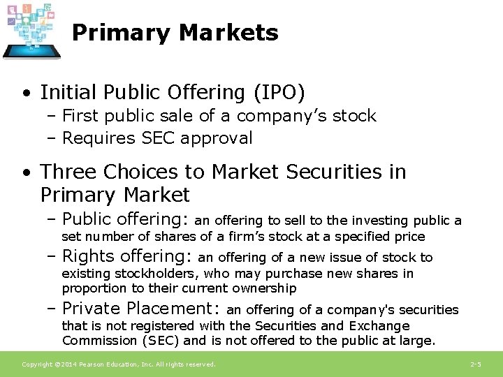Primary Markets • Initial Public Offering (IPO) – First public sale of a company’s