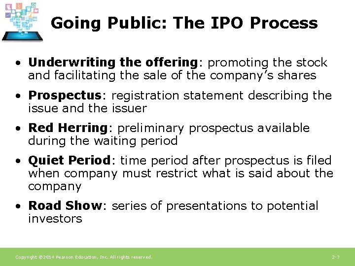 Going Public: The IPO Process • Underwriting the offering: promoting the stock and facilitating