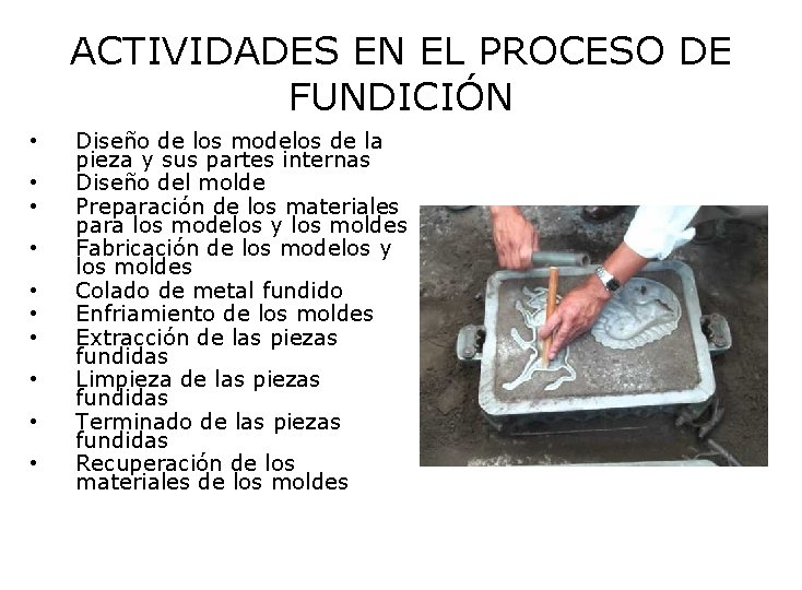 ACTIVIDADES EN EL PROCESO DE FUNDICIÓN • • • Diseño de los modelos de