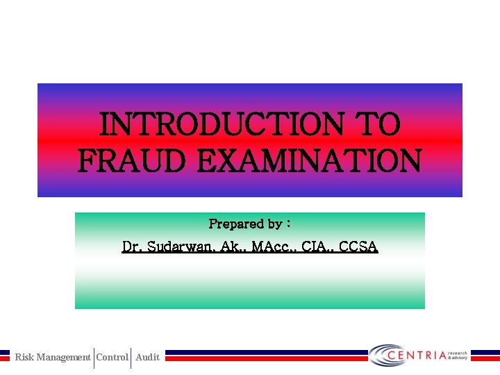 INTRODUCTION TO FRAUD EXAMINATION Prepared by : Dr. Sudarwan, Ak. , MAcc, . CIA.