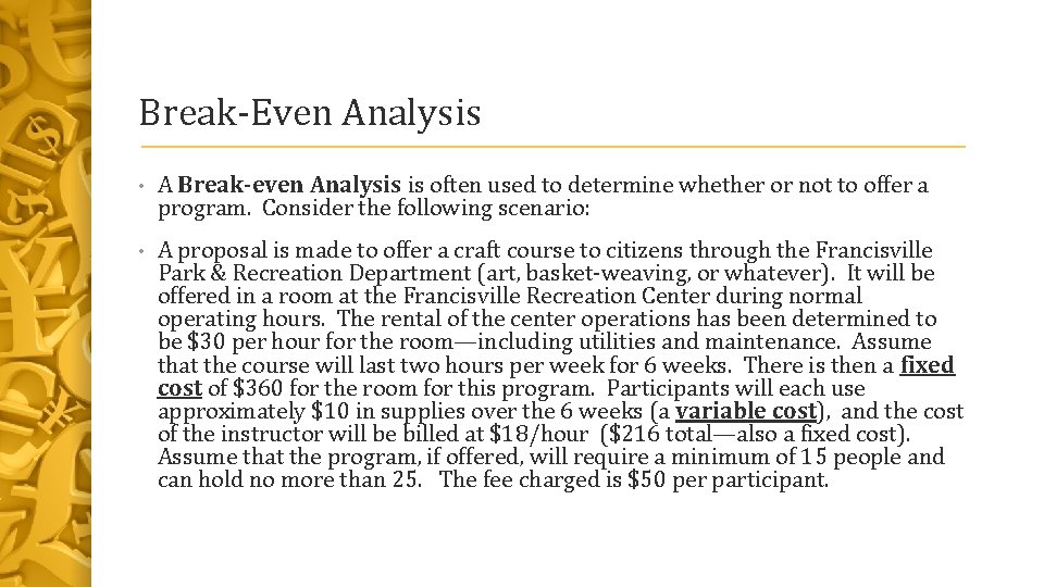 Break-Even Analysis • A Break-even Analysis is often used to determine whether or not