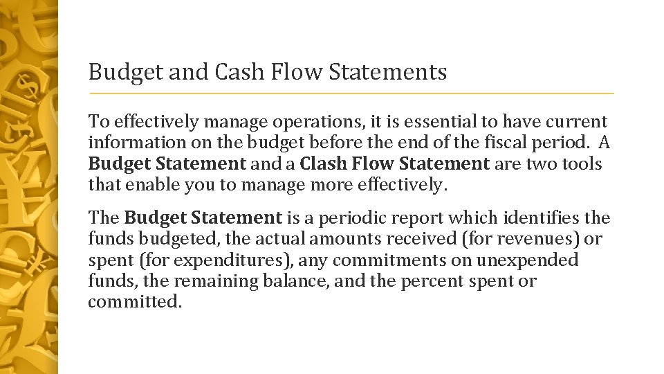 Budget and Cash Flow Statements To effectively manage operations, it is essential to have