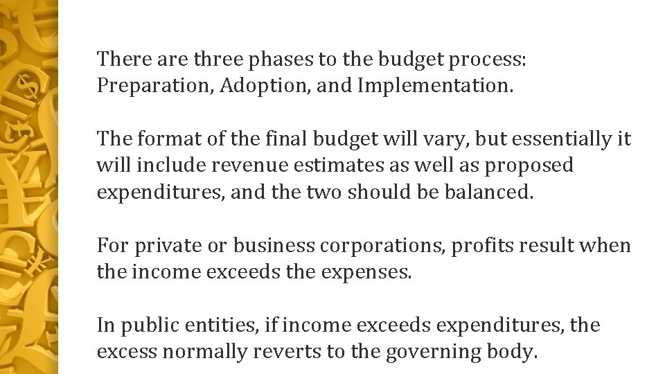 There are three phases to the budget process: Preparation, Adoption, and Implementation. The format