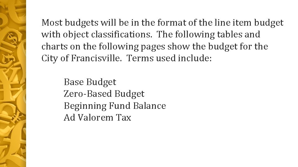 Most budgets will be in the format of the line item budget with object