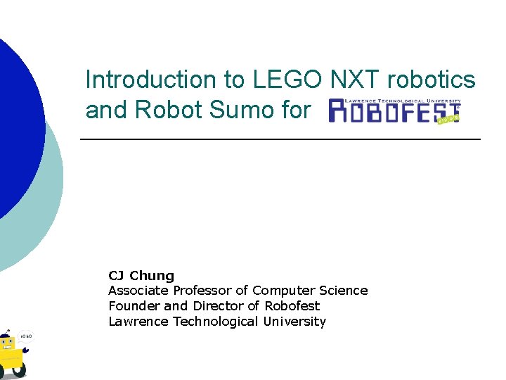 Introduction to LEGO NXT robotics and Robot Sumo for CJ Chung Associate Professor of