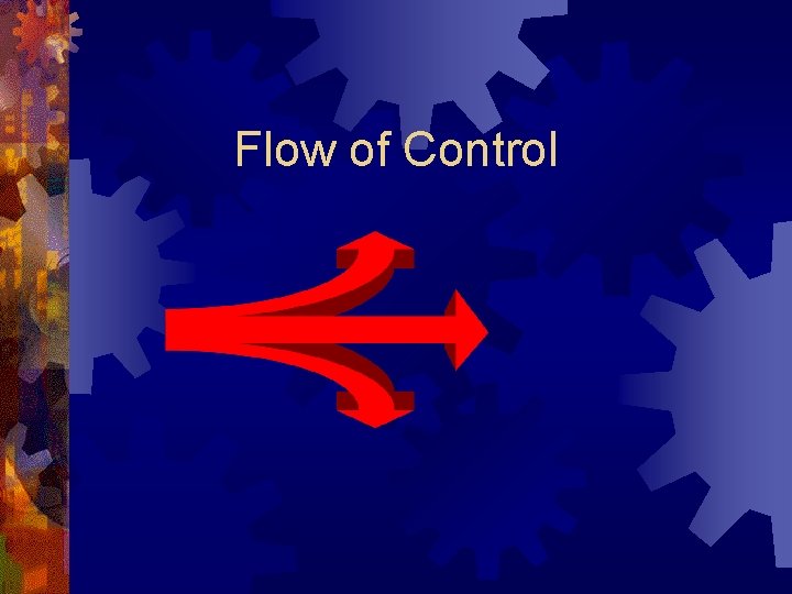 Flow of Control Flow of Control