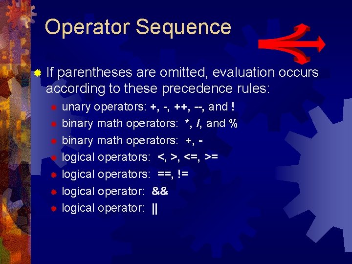 Operator Sequence ® If parentheses are omitted, evaluation occurs according to these precedence rules: Operator Sequence ® If parentheses are omitted, evaluation occurs according to these precedence rules: