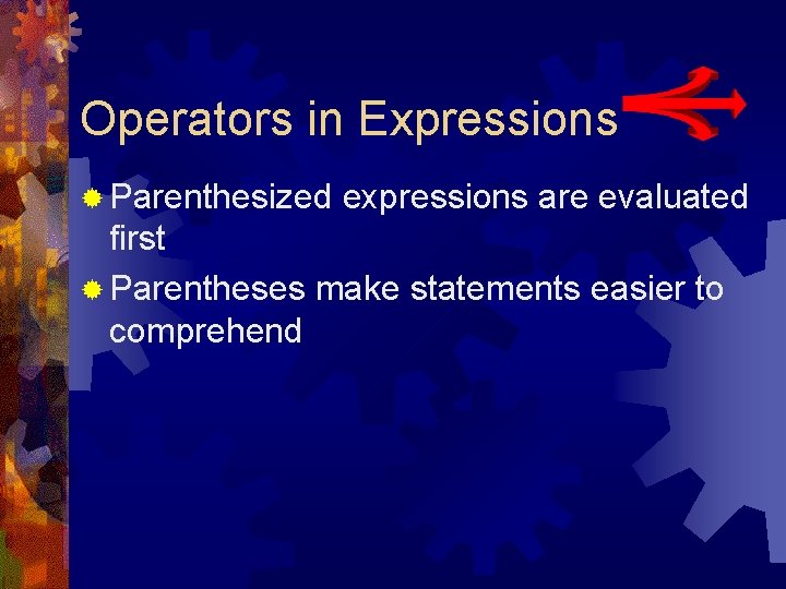 Operators in Expressions ® Parenthesized expressions are evaluated first ® Parentheses make statements easier Operators in Expressions ® Parenthesized expressions are evaluated first ® Parentheses make statements easier