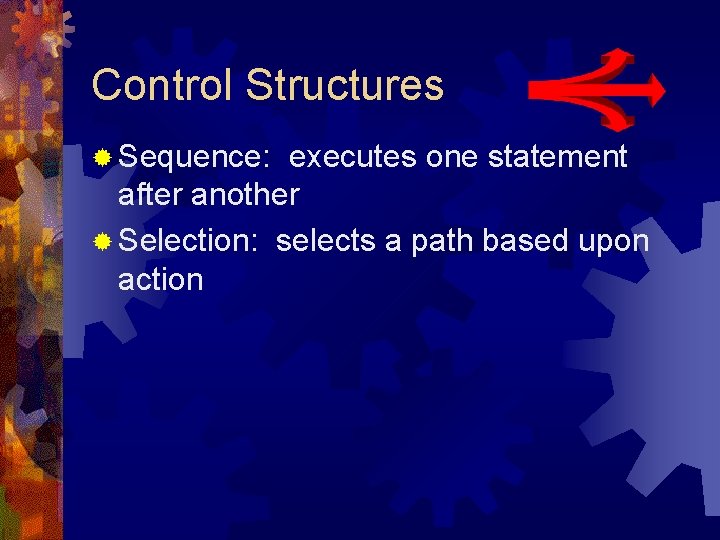 Control Structures ® Sequence: executes one statement after another ® Selection: selects a path Control Structures ® Sequence: executes one statement after another ® Selection: selects a path