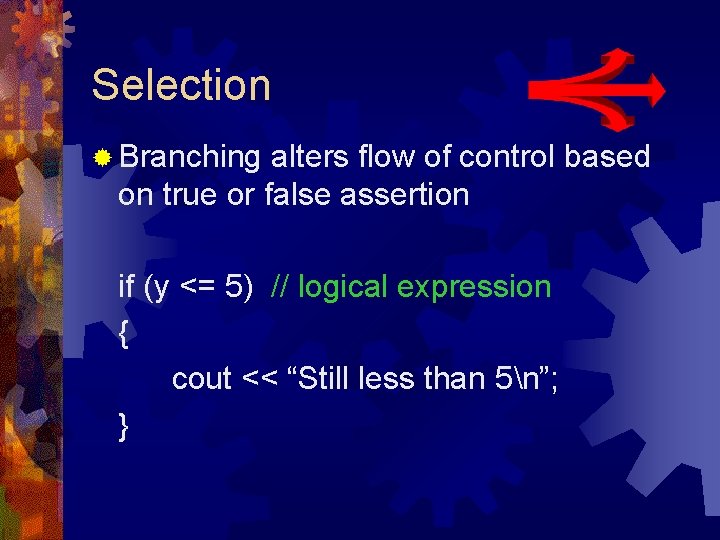 Selection ® Branching alters flow of control based on true or false assertion if Selection ® Branching alters flow of control based on true or false assertion if