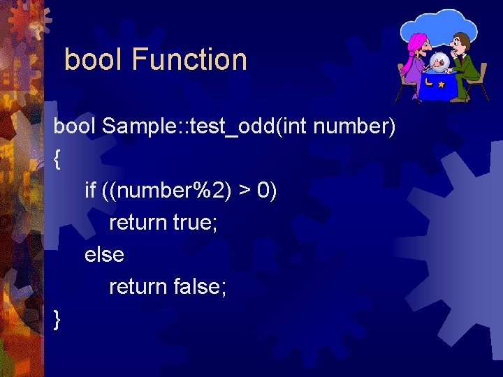 bool Function bool Sample: : test_odd(int number) { if ((number%2) > 0) return true; bool Function bool Sample: : test_odd(int number) { if ((number%2) > 0) return true;