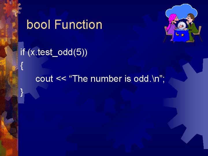 bool Function if (x. test_odd(5)) { cout << “The number is odd. n”; } bool Function if (x. test_odd(5)) { cout << “The number is odd. n”; }
