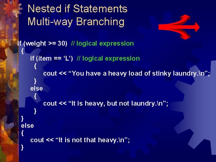 Nested if Statements Multi-way Branching if (weight >= 30) // logical expression { if Nested if Statements Multi-way Branching if (weight >= 30) // logical expression { if