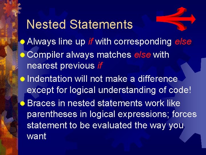 Nested Statements ® Always line up if with corresponding else ® Compiler always matches Nested Statements ® Always line up if with corresponding else ® Compiler always matches