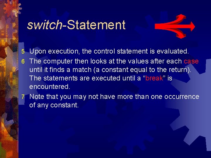 switch-Statement Upon execution, the control statement is evaluated. 6 The computer then looks at switch-Statement Upon execution, the control statement is evaluated. 6 The computer then looks at