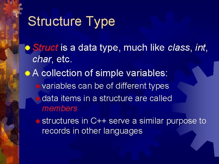 Structure Type ® Struct is a data type, much like class, int, char, etc. Structure Type ® Struct is a data type, much like class, int, char, etc.