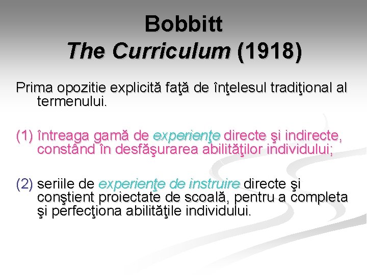 Bobbitt The Curriculum (1918) Prima opozitie explicită faţă de înţelesul tradiţional al termenului. (1) Bobbitt The Curriculum (1918) Prima opozitie explicită faţă de înţelesul tradiţional al termenului. (1)