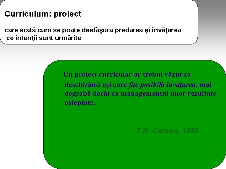 Curriculum: proiect care arată cum se poate desfăşura predarea şi învăţarea ce intenţii sunt Curriculum: proiect care arată cum se poate desfăşura predarea şi învăţarea ce intenţii sunt
