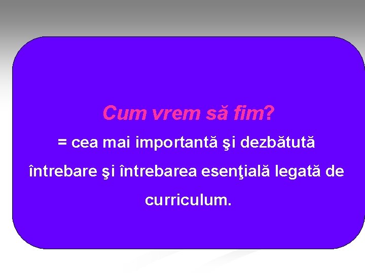 Cum vrem să fim? = cea mai importantă şi dezbătută întrebare şi întrebarea esenţială Cum vrem să fim? = cea mai importantă şi dezbătută întrebare şi întrebarea esenţială