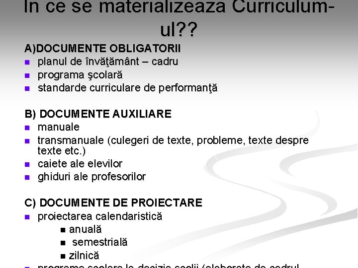 In ce se materializeaza Curriculumul? ? A)DOCUMENTE OBLIGATORII n planul de învăţământ – cadru In ce se materializeaza Curriculumul? ? A)DOCUMENTE OBLIGATORII n planul de învăţământ – cadru