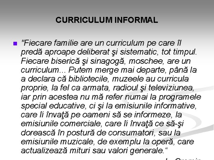 CURRICULUM INFORMAL n "Fiecare familie are un curriculum pe care îl predă aproape deliberat CURRICULUM INFORMAL n "Fiecare familie are un curriculum pe care îl predă aproape deliberat