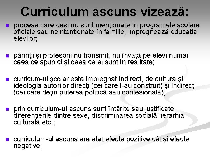 Curriculum ascuns vizează: n procese care deşi nu sunt menţionate în programele şcolare oficiale Curriculum ascuns vizează: n procese care deşi nu sunt menţionate în programele şcolare oficiale