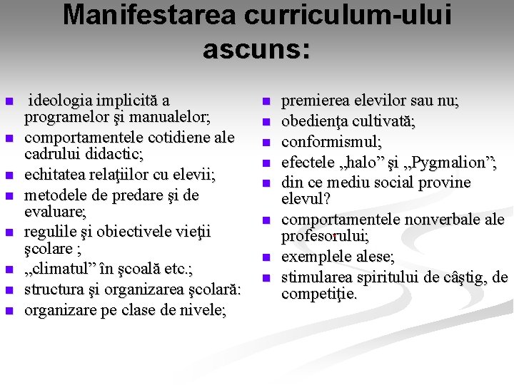 Manifestarea curriculum-ului ascuns: n n n n ideologia implicită a programelor şi manualelor; comportamentele Manifestarea curriculum-ului ascuns: n n n n ideologia implicită a programelor şi manualelor; comportamentele