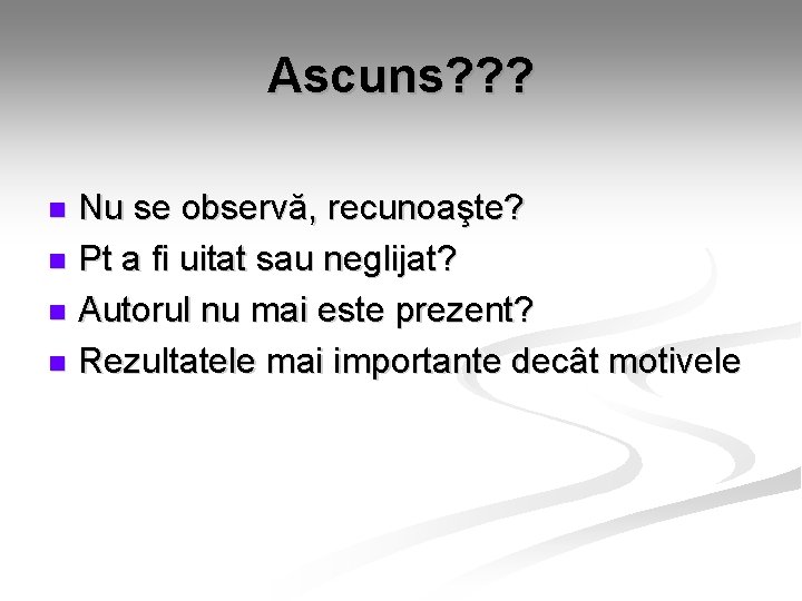 Ascuns? ? ? Nu se observă, recunoaşte? n Pt a fi uitat sau neglijat? Ascuns? ? ? Nu se observă, recunoaşte? n Pt a fi uitat sau neglijat?