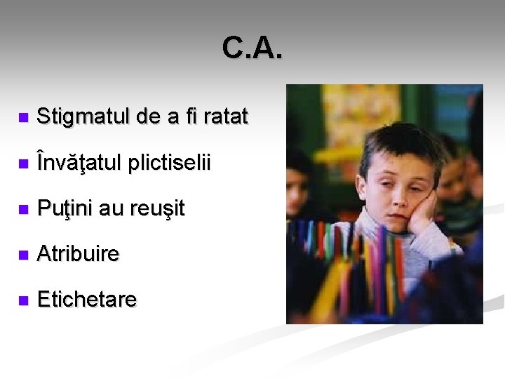 C. A. n Stigmatul de a fi ratat n Învăţatul plictiselii n Puţini au C. A. n Stigmatul de a fi ratat n Învăţatul plictiselii n Puţini au