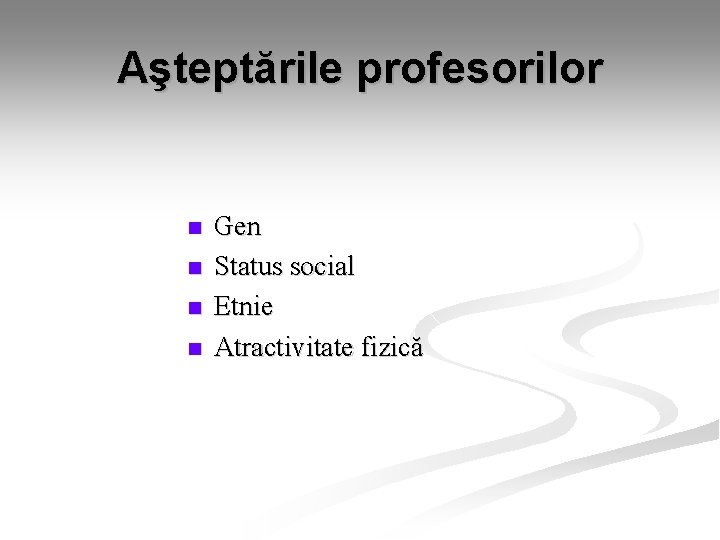 Aşteptările profesorilor n n Gen Status social Etnie Atractivitate fizică Aşteptările profesorilor n n Gen Status social Etnie Atractivitate fizică