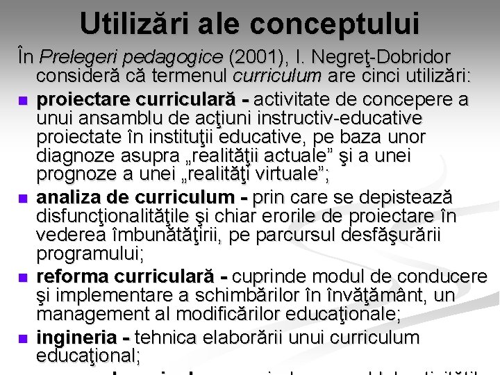 Utilizări ale conceptului În Prelegeri pedagogice (2001), I. Negreţ-Dobridor consideră că termenul curriculum are Utilizări ale conceptului În Prelegeri pedagogice (2001), I. Negreţ-Dobridor consideră că termenul curriculum are